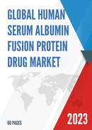 Global Human Serum Albumin Fusion Protein Drug Market Research Report 2023