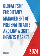 Global FSMP for Dietary Management of Preterm Infants Low Weight Infants Market Insights and Forecast to 2028