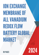 Global Ion Exchange Membrane of All Vanadium Redox Flow Battery Market Research Report 2021