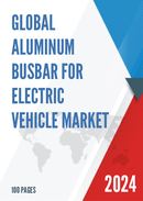 Global Aluminum Busbar for Electric Vehicle Market Research Report 2023