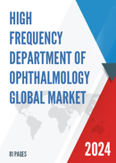 Global High Frequency Department of Ophthalmology Industry Research Report Growth Trends and Competitive Analysis 2022 2028