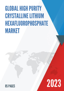 Global High Purity Crystalline Lithium Hexafluorophosphate Market Research Report 2023