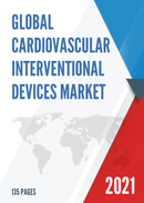 Global Cardiovascular Interventional Devices Market Size Manufacturers Supply Chain Sales Channel and Clients 2021 2027