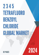 Global 2 3 4 5 Tetrafluoro Benzoyl Chloride Market Research Report 2022