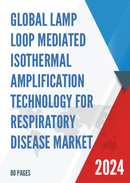 Global LAMP Loop mediated Isothermal Amplification Technology for Respiratory Disease Market Research Report 2023