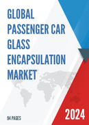 Global and United States Passenger Car Glass Encapsulation Market Report Forecast 2022 2028