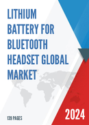 Global Lithium Battery for Bluetooth Headset Market Research Report 2022