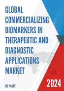 Global Commercializing Biomarkers in Therapeutic and Diagnostic Applications Market Research Report 2023