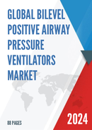 Global Bilevel Positive Airway Pressure Ventilators Market Research Report 2022