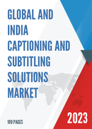 Global and India Captioning and Subtitling Solutions Market Report Forecast 2023 2029