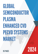 Global Semiconductor Plasma Enhanced CVD PECVD Systems Market Research Report 2022