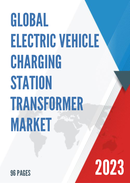 Global Electric Vehicle Charging Station Transformer Market Research Report 2022