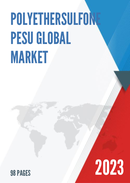 Global Polyethersulfone PESU Market Research Report 2023