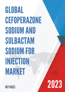 Global Cefoperazone Sodium and Sulbactam Sodium for Injection Market Research Report 2023