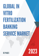 Global In Vitro Fertilization Banking Service Market Size Status and Forecast 2021 2027