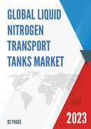 Global Liquid Nitrogen Transport Tanks Market Research Report 2022