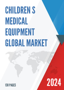 Global Children s Medical Equipment Market Research Report 2023