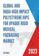 Global and India High Impact PolyStyrene HIPS for Opaque Rigid Medical Packaging Market Report Forecast 2023 2029