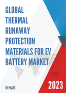 Global Thermal Runaway Protection Materials for EV Battery Market Research Report 2023