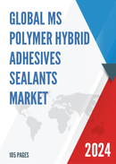 Global MS Polymer Hybrid Adhesives Sealants Market Size Manufacturers Supply Chain Sales Channel and Clients 2021 2027