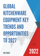 Global Kitchenware Equipment Key Trends and Opportunities to 2027
