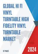 Global Hi Fi Vinyl Turntable High Fidelity Vinyl Turntable Market Research Report 2023