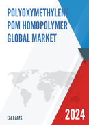 Global Polyoxymethylene POM Homopolymer Market Outlook 2022