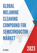 Global Melamine Cleaning Compound for Semiconductor Market Research Report 2022