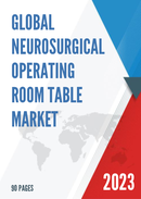 Global and China Neurosurgical Operating Room Table Market Insights Forecast to 2027