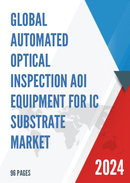 Global Automated Optical Inspection AOI Equipment for IC Substrate Market Research Report 2023