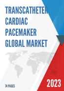 Global Transcatheter Cardiac Pacemaker Market Research Report 2023