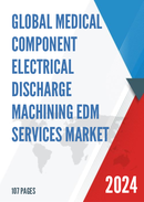 Global Medical Component Electrical Discharge Machining EDM Services Market Research Report 2023