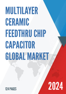 Global Multilayer Ceramic Feedthru Chip Capacitor Market Research Report 2023