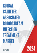 Global Catheter Associated Bloodstream Infection Treatment Market Research Report 2023