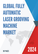 Global Fully Automatic Laser Grooving Machine Market Research Report 2024