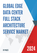Global Edge Data Center Full Stack Architecture Service Market Research Report 2023