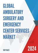 Global and China Ambulatory Surgery and Emergency Center Services Market Size Status and Forecast 2021 2027