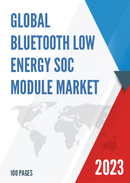 Global Bluetooth Low Energy SoC Module Market Research Report 2023