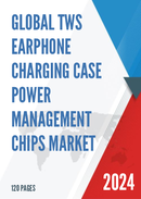 Global TWS Earphone Charging Case Power Management Chips Market Research Report 2024