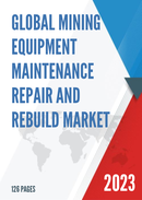 Global Mining Equipment Maintenance Repair and Rebuild Market Research Report 2022