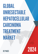 Global Unresectable Hepatocellular Carcinoma Treatment Market Research Report 2022