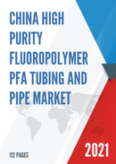 China High Purity Fluoropolymer PFA Tubing and Pipe Market Report Forecast 2021 2027
