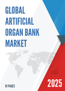 Global Artificial Organ Bank Market Research Report 2025