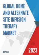 Global Home and Alternate Site Infusion Therapy Market Research Report 2023