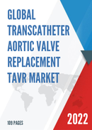 Global Transcatheter Aortic Valve Replacement TAVR Market Size Status and Forecast 2022