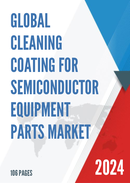 Global Cleaning Coating for Semiconductor Equipment Parts Market Research Report 2023