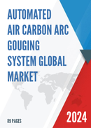 Global Automated Air Carbon Arc Gouging System Market Research Report 2023