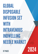 Global Disposable Infusion Set with Intravenous Indwelling Needle Market Research Report 2023