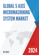 Global 5 Axis Micromachining System Market Insights and Forecast to 2028