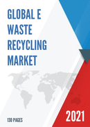Global E waste Recycling Market Size Manufacturers Supply Chain Sales Channel and Clients 2021 2027